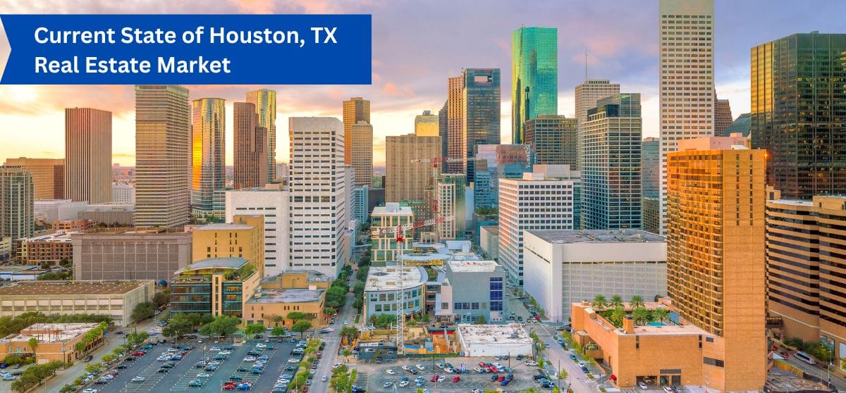 Picture of downtown Houston, TX with a Blue Banner saying 'Current State of Houston, TX Real Estate Market